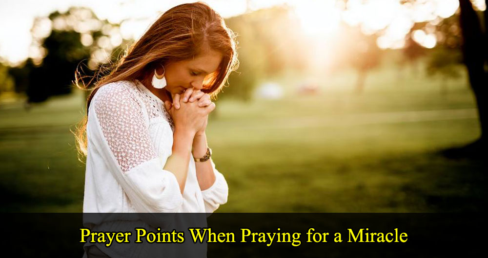 15 Prayer Points When Praying for a Miracle